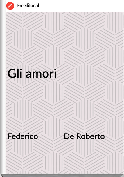 Federico             De Roberto - Gli amori