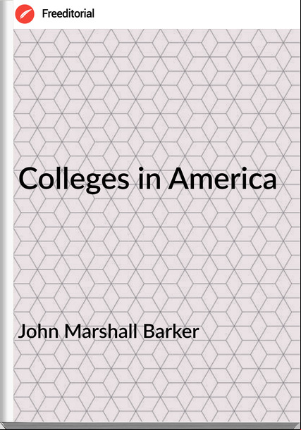 John Marshall Barker - Colleges in America