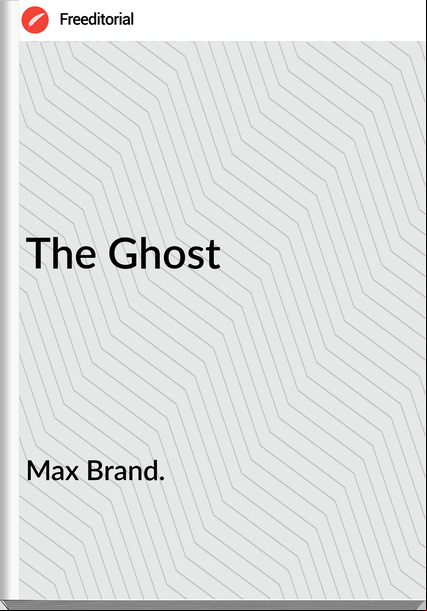 Max Brand. The Ghost