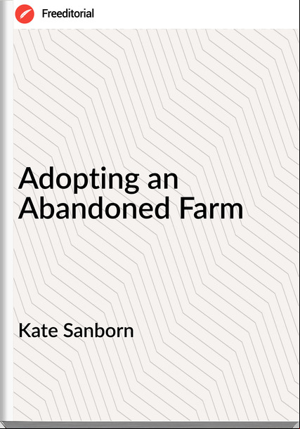 Kate Sanborn  - Adopting an Abandoned Farm