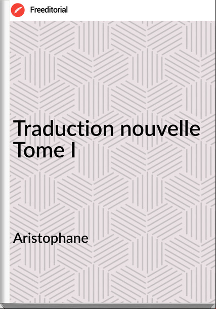 Aristophane - Traduction nouvelle Tome I