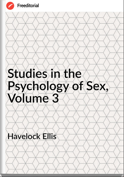 Havelock Ellis Studies in the Psychology of Sex, Volume 3