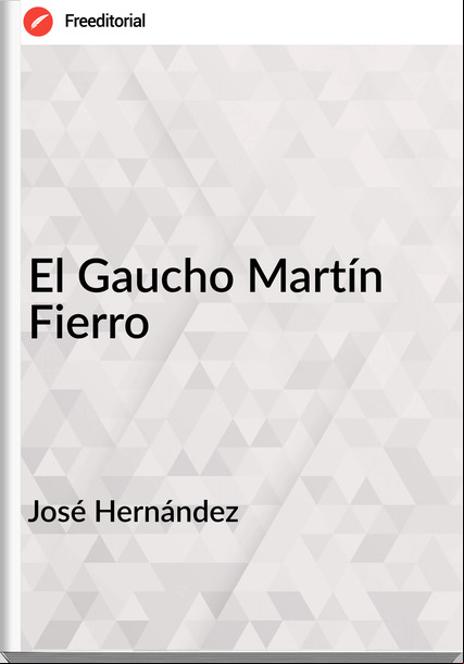 José Hernández  - El Gaucho Martín Fierro