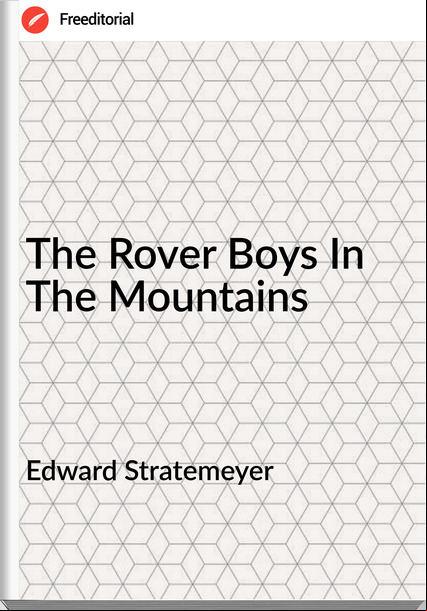 Edward Stratemeyer  - The Rover Boys In The Mountains