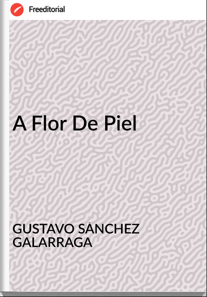 GUSTAVO SÁNCHEZ GALARRAGA - A Flor De Piel