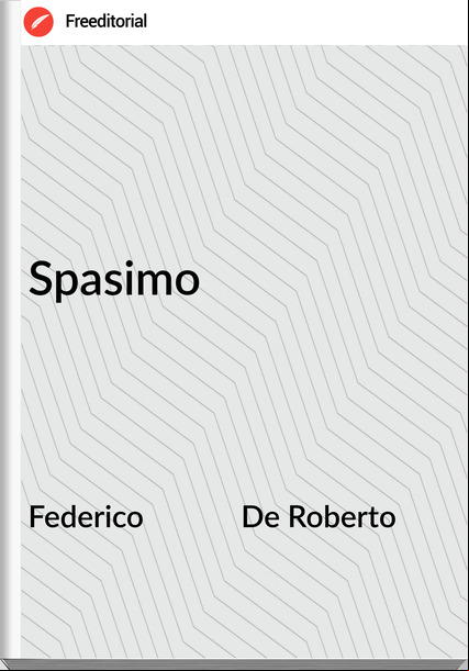 Federico             De Roberto - Spasimo