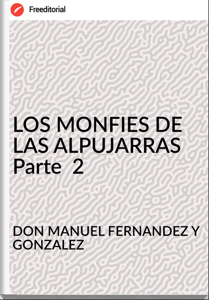 DON MANUEL FERNANDEZ Y GONZALEZ - LOS MONFIES DE LAS ALPUJARRAS Parte  2