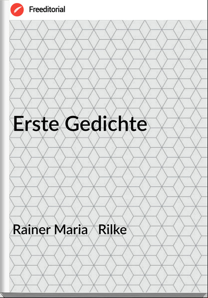 Rainer Maria   Rilke - Erste Gedichte