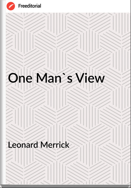 Leonard Merrick - One Man's View