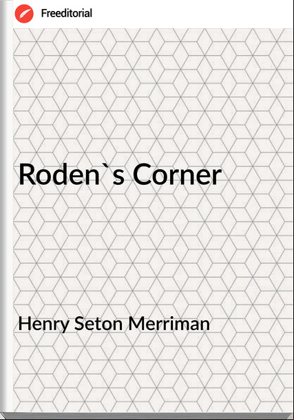 Henry Seton Merriman - Roden's Corner