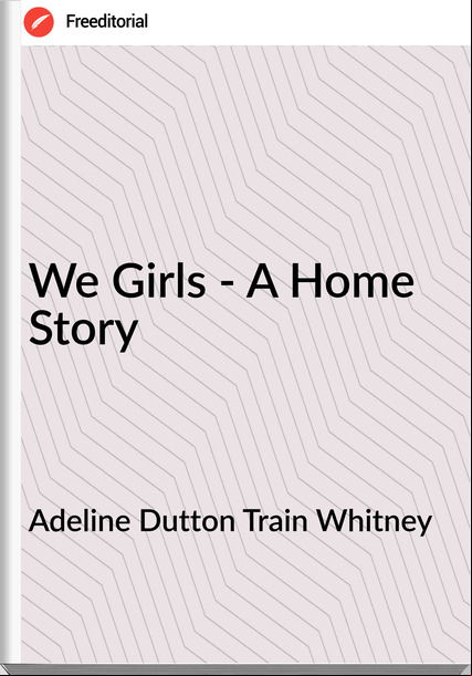 Adeline Dutton Train Whitney - We Girls - A Home Story