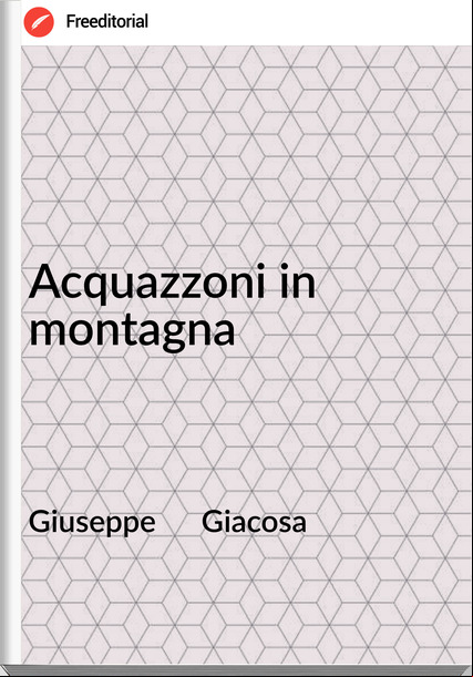 Giuseppe      Giacosa - Acquazzoni in montagna