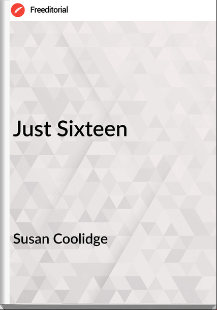 Susan Coolidge - Just Sixteen