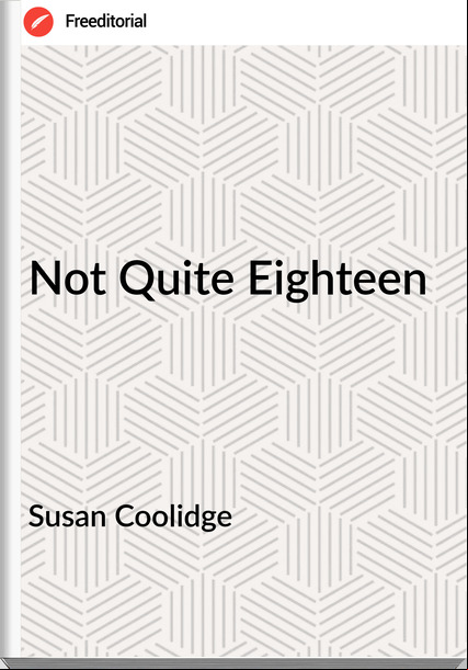 Susan Coolidge Not Quite Eighteen