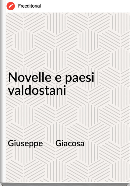 Giuseppe      Giacosa - Novelle e paesi valdostani
