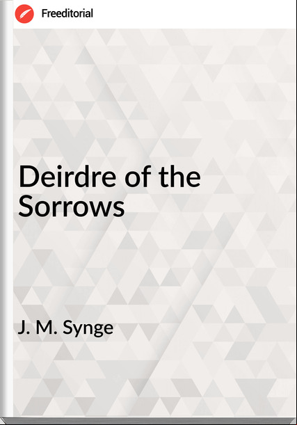 J. M. Synge Deirdre of the Sorrows