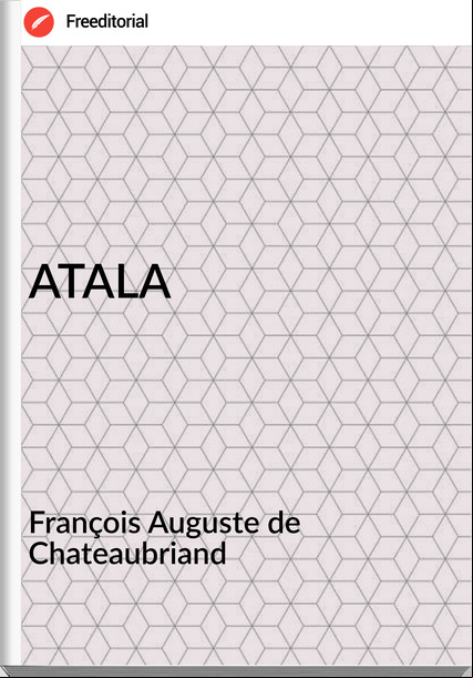 François Auguste de Chateaubriand - ATALA