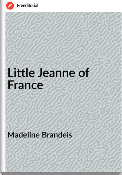 Madeline Brandeis - Little Jeanne of  
