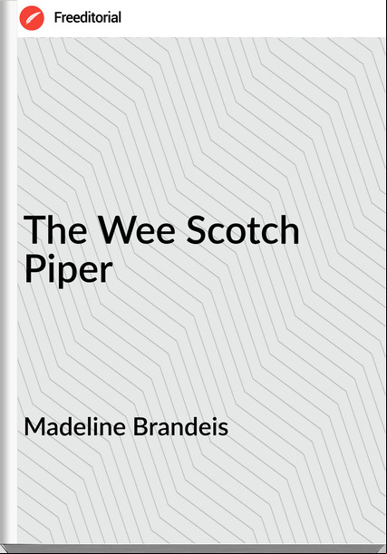 Madeline Brandeis - The Wee Scotch Piper