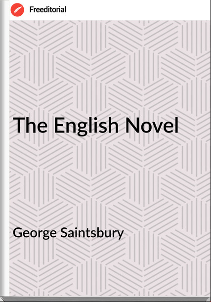George Saintsbury The English Novel