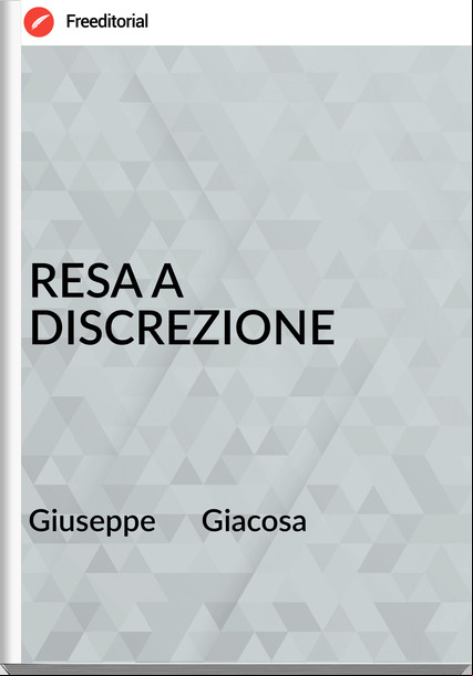 Giuseppe      Giacosa - RESA A DISCREZIONE