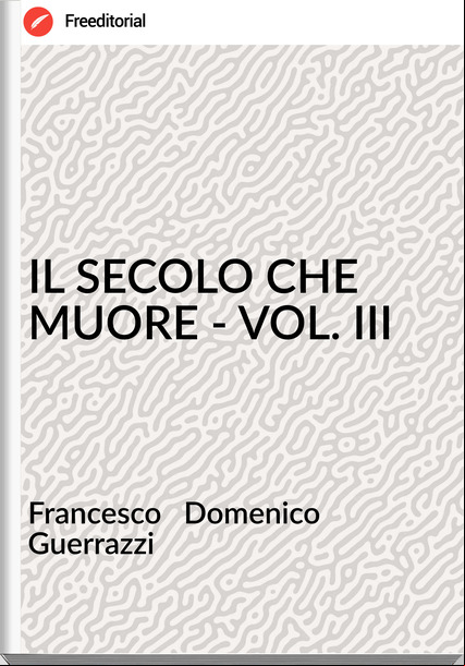 sco   Domenico        Guerrazzi - IL SECOLO CHE MUORE - VOL. III