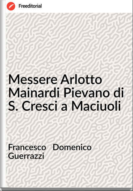 sco   Domenico        Guerrazzi - Messere Arlotto Mainardi Pievano di S. Cresci a Maciuoli