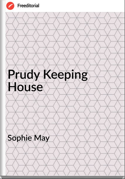 Sophie May - Prudy Keeping House