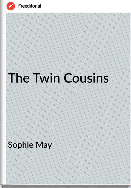 Sophie May - The Twin Cousins