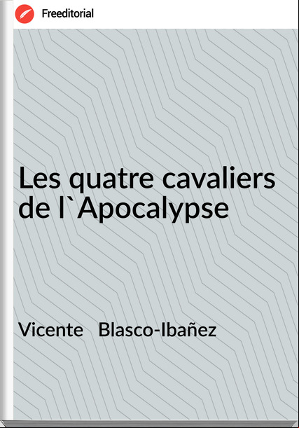 Vicente   Blasco-Ibañez - Les quatre cavaliers de l'Apocalypse