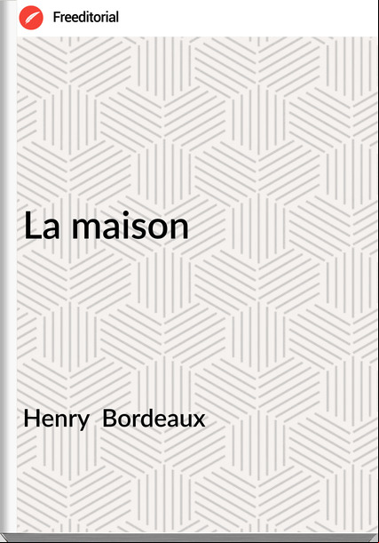 Henry  Bordeaux - La maison
