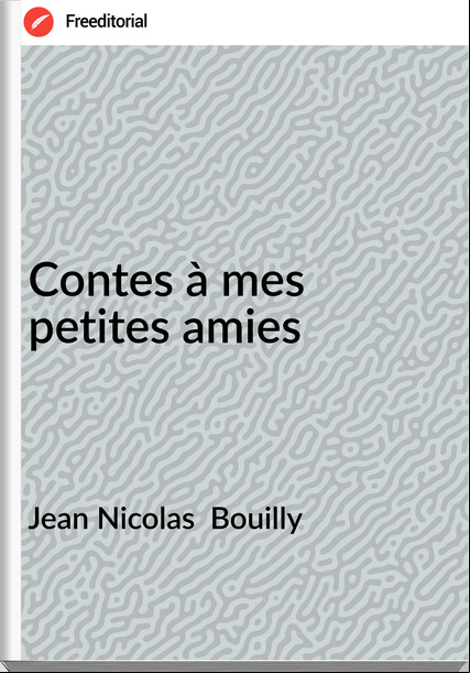 Jean Nicolas  Bouilly - Contes à mes petites amies