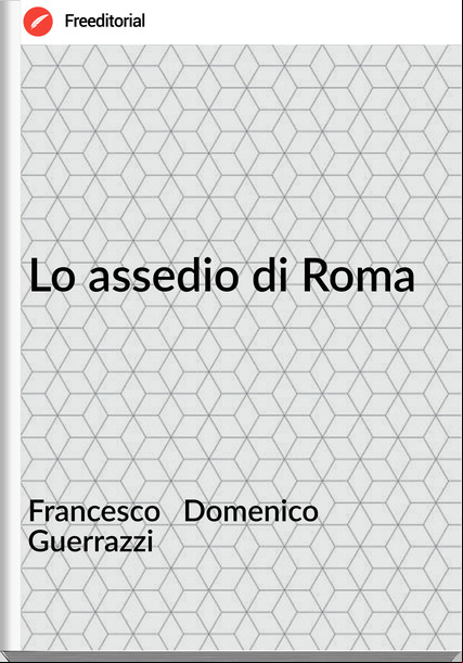 sco   Domenico        Guerrazzi - Lo assedio di Roma