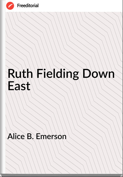 Alice B. Emerson Ruth Fielding Down East