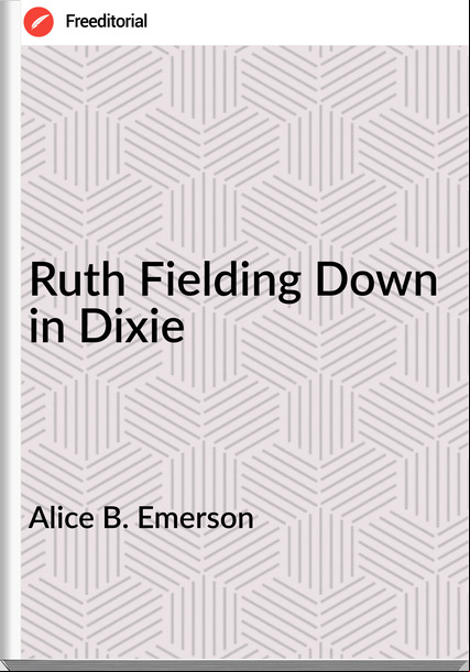 Alice B. Emerson Ruth Fielding Down in Dixie