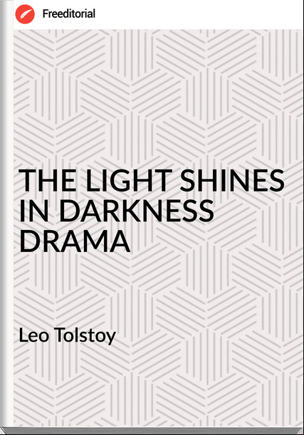 Leo Tolstoy THE LIGHT SHINES IN DARKNESS DRAMA