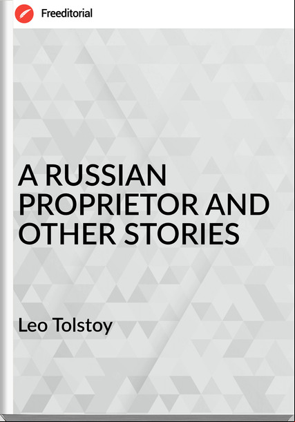 Leo Tolstoy A RUSSIAN PROPRIETOR AND OTHER STORIES