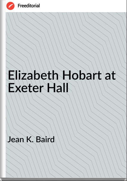 Jean K. Baird - Elizabeth Hobart at Exeter Hall