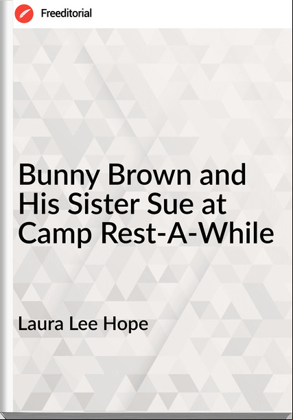 Laura Lee Hope - Bunny Brown and His Sister Sue at Camp Rest-A-While
