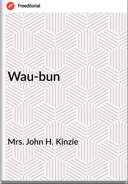Mrs. John H. Kinzie - Wau-bun