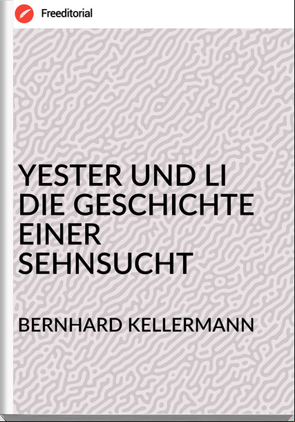 BERNHARD KELLERMANN - YESTER UND LI DIE GESCHICHTE EINER SEHNSUCHT
