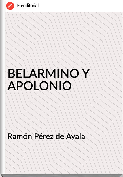 Ramón Pérez de Ayala - BELARMINO Y APOLONIO