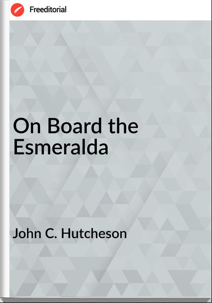 John C. Hutcheson On Board the Esmeralda