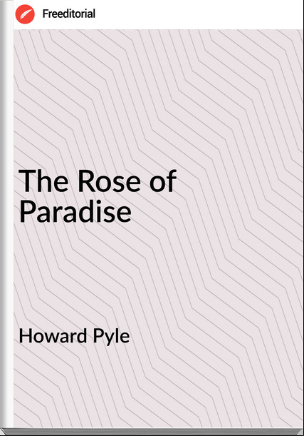 Howard Pyle  - The Rose of Paradise