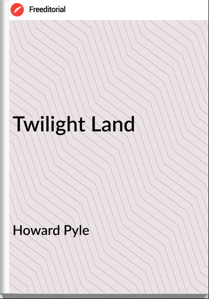Howard Pyle  - Twilight Land