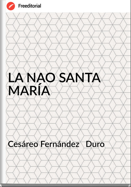 Cesáreo Fernández   Duro - LA NAO SANTA MARÍA