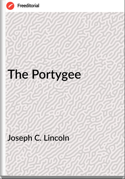 Joseph C. Lincoln - The Portygee