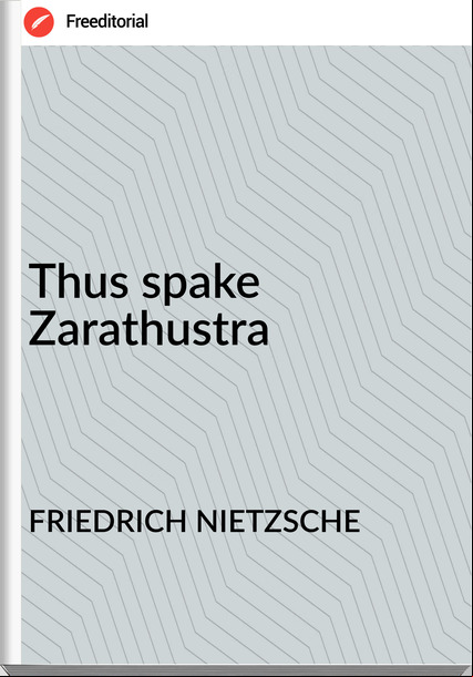 FRIEDRICH NIETZSCHE - Thus spake Zarathustra