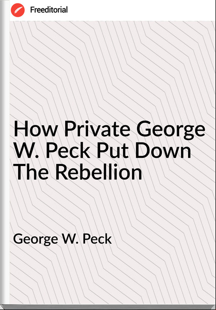 George W. Peck - How Private George W. Peck Put Down The Rebellion