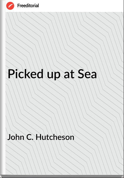 John C. Hutcheson - Picked up at Sea
